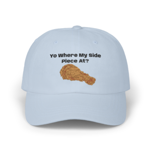 Fried Chicken Drumstick Cap | Yo Where My Side Piece At? Dad Cap