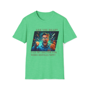Are You Deaf? Screaming Man T-Shirt | Funny Medication Refill Design