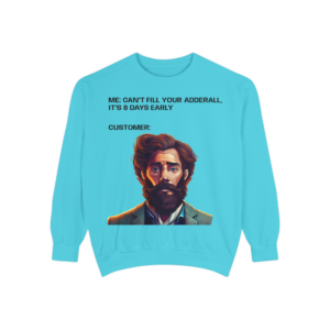 Can’t Fill Your Adderall, It’s 5 Days Early... Sweatshirt | Bearded Man